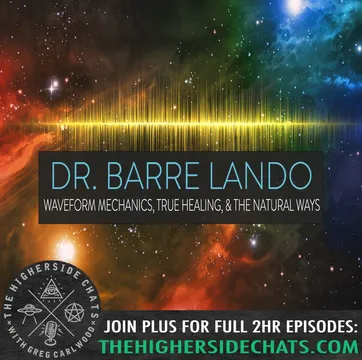 Dr. Barre Lando | Waveform Mechanics, True Healing & The Natural Ways