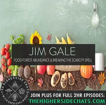 Jim Gale | Food Forest Abundance & Breaking The Scarcity Spell