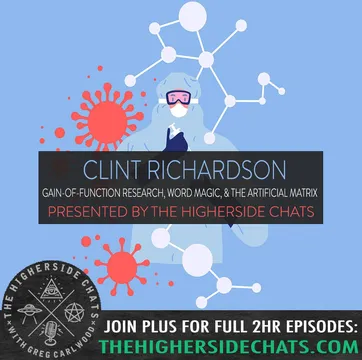 Clint Richardson | Gain-Of-Function Research, Word Magic, & The Artificial Matrix