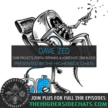Dave Zed | Dark Projects, Portal Openings, & Horseshoe Crab Blood